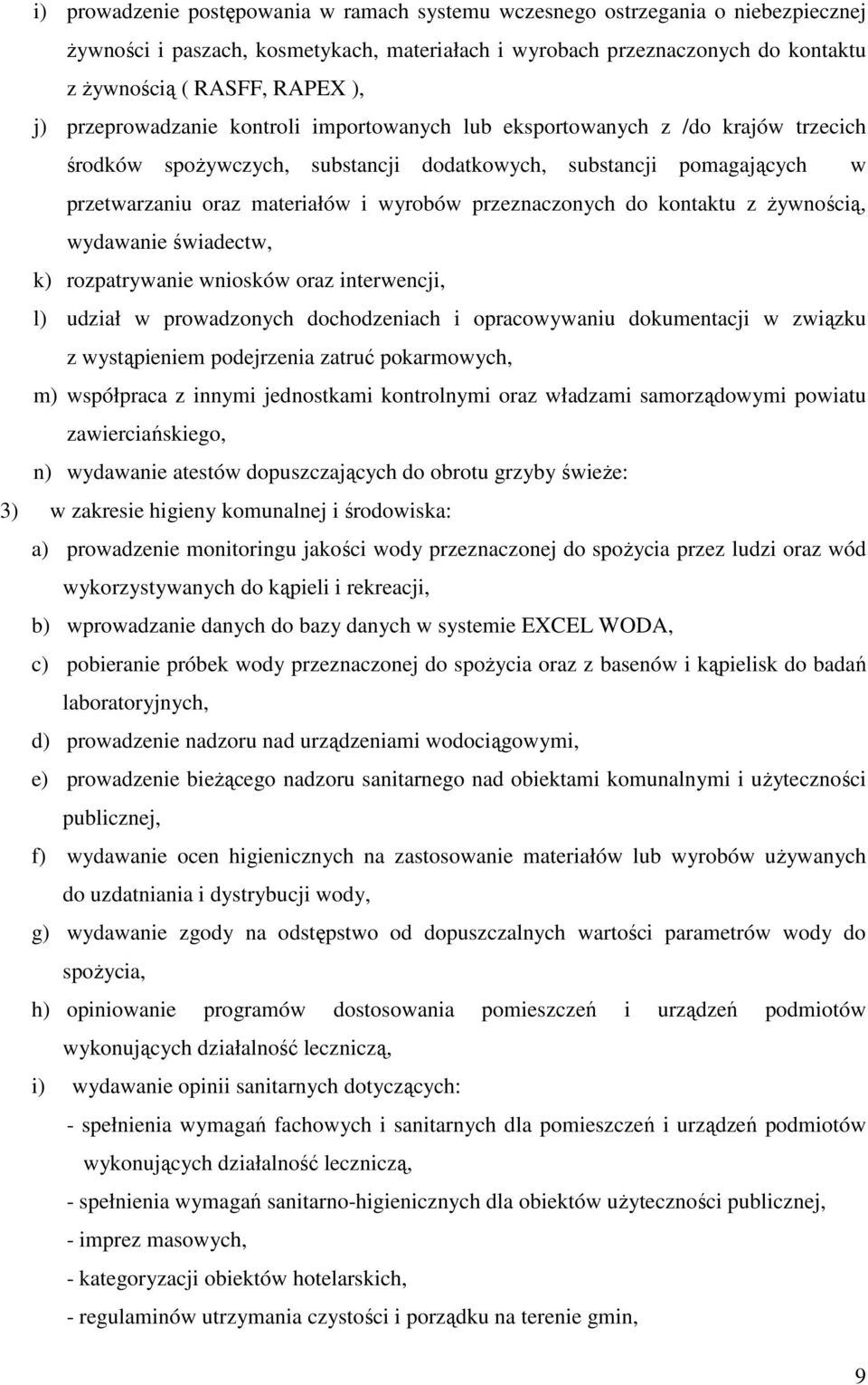 przeznaczonych do kontaktu z żywnością, wydawanie świadectw, k) rozpatrywanie wniosków oraz interwencji, l) udział w prowadzonych dochodzeniach i opracowywaniu dokumentacji w związku z wystąpieniem