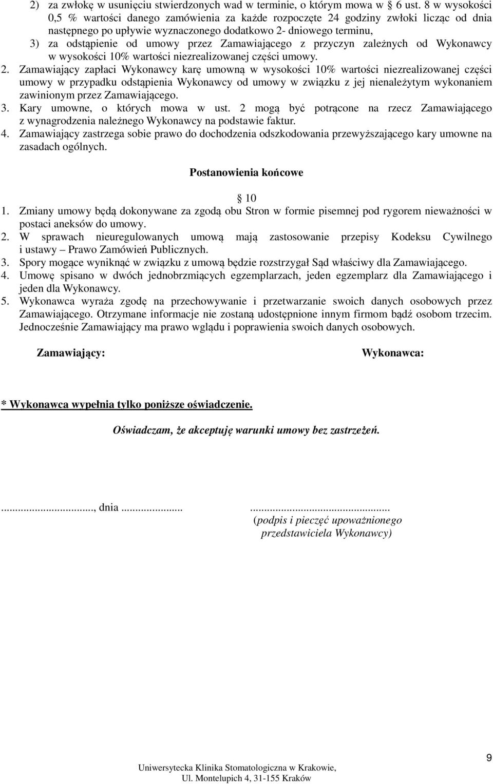 Zamawiającego z przyczyn zależnych od Wykonawcy w wysokości 10% wartości niezrealizowanej części umowy. 2.