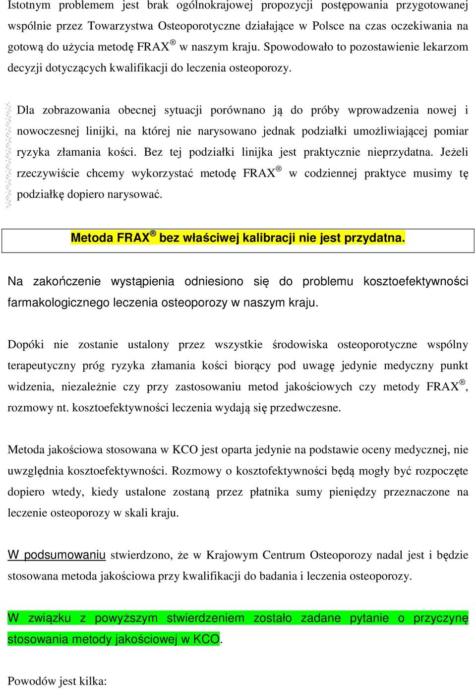 Dla zobrazowania obecnej sytuacji porównano ją do próby wprowadzenia nowej i nowoczesnej linijki, na której nie narysowano jednak podziałki umożliwiającej pomiar ryzyka złamania kości.