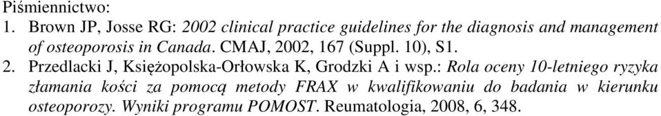 osteoporosis in Canada. CMAJ, 2002, 167 (Suppl. 10), S1. 2. Przedlacki J, Księżopolska-Orłowska K, Grodzki A i wsp.