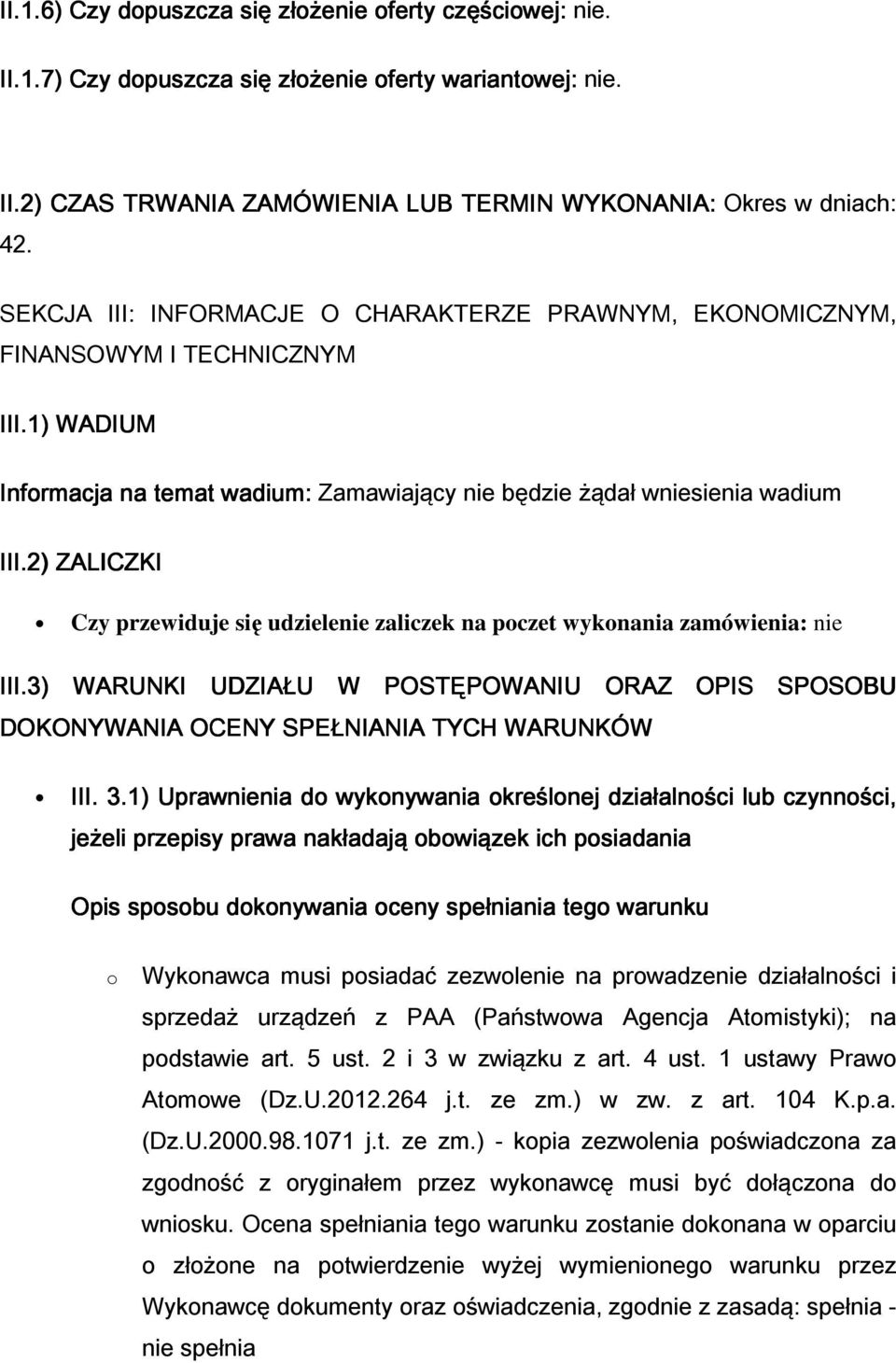 2) ZALICZKI Czy przewiduje się udzielenie zaliczek na poczet wykonania zamówienia: nie III.3) WARUNKI UDZIAŁU W POSTĘPOWANIU ORAZ OPIS SPOSOBU DOKONYWANIA OCENY SPEŁNIANIA TYCH WARUNKÓW III. 3.