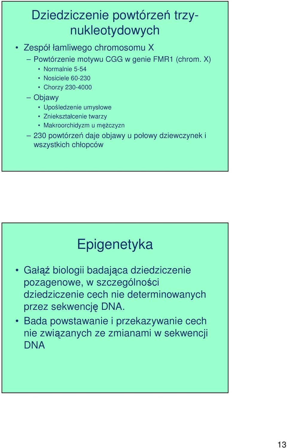 powtórzeń daje objawy u połowy dziewczynek i wszystkich chłopców Epigenetyka Gałąź biologii badająca dziedziczenie pozagenowe, w