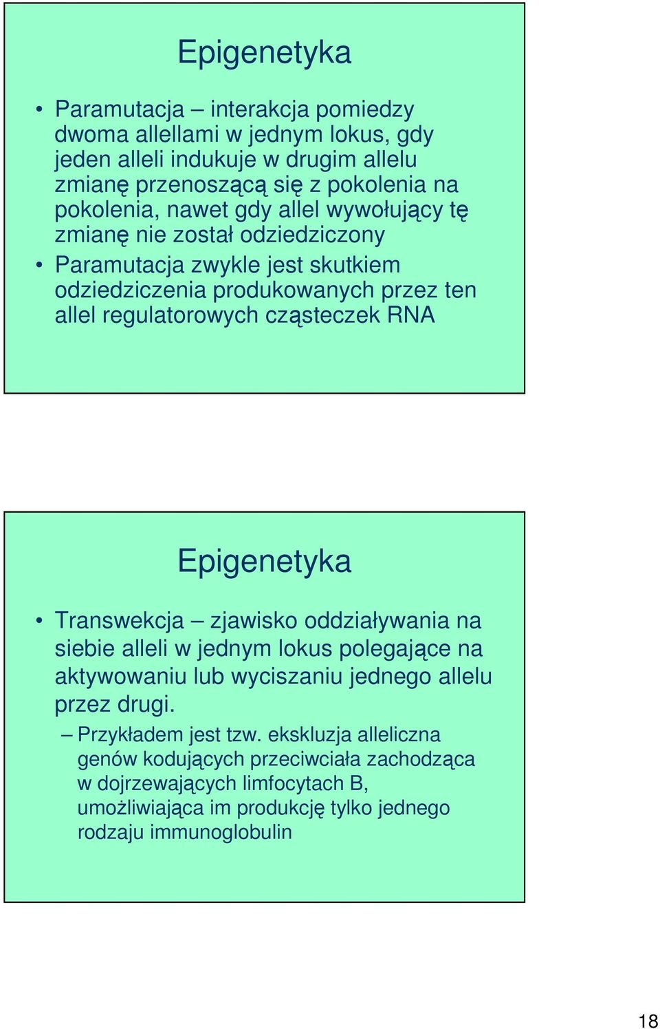 RNA Epigenetyka Transwekcja zjawisko oddziaływania na siebie alleli w jednym lokus polegające na aktywowaniu lub wyciszaniu jednego allelu przez drugi.