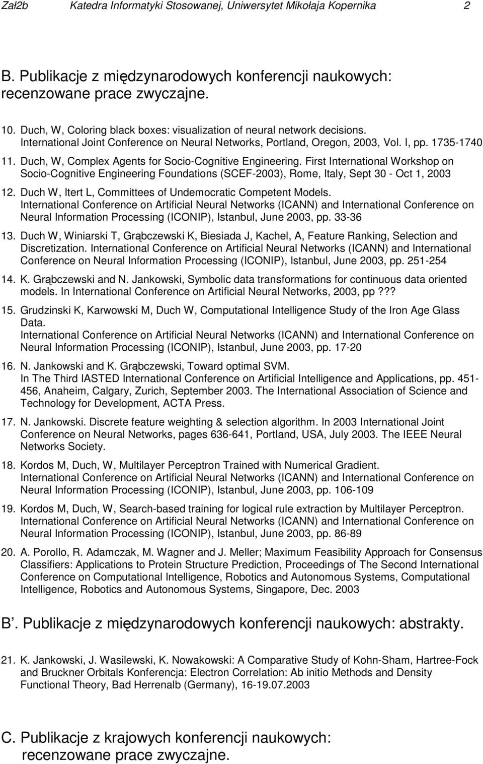 Duch, W, Complex Agents for Socio-Cognitive Engineering. First International Workshop on Socio-Cognitive Engineering Foundations (SCEF-2003), Rome, Italy, Sept 30 - Oct 1, 2003 12.