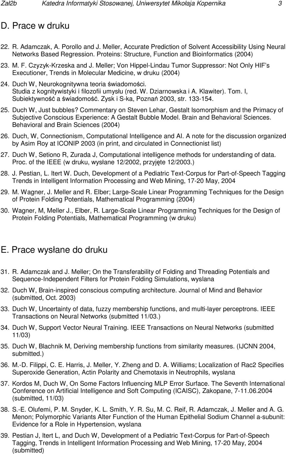 Meller; Von Hippel-Lindau Tumor Suppressor: Not Only HIF s Executioner, Trends in Molecular Medicine, w druku (2004) 24. Duch W, Neurokognitywna teoria świadomości.