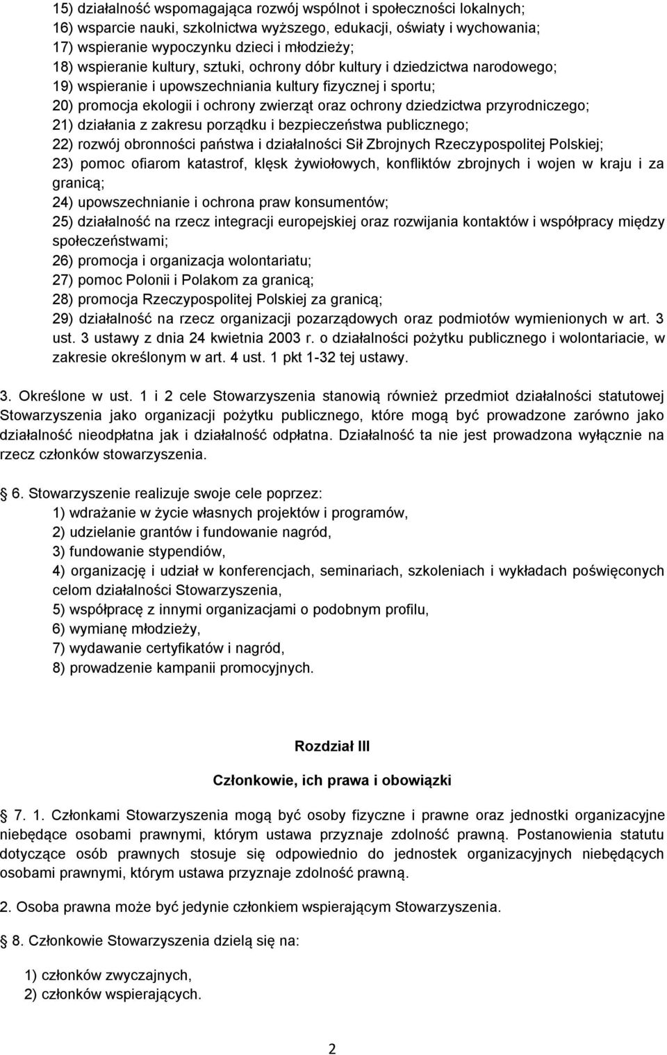 dziedzictwa przyrodniczego; 21) działania z zakresu porządku i bezpieczeństwa publicznego; 22) rozwój obronności państwa i działalności Sił Zbrojnych Rzeczypospolitej Polskiej; 23) pomoc ofiarom