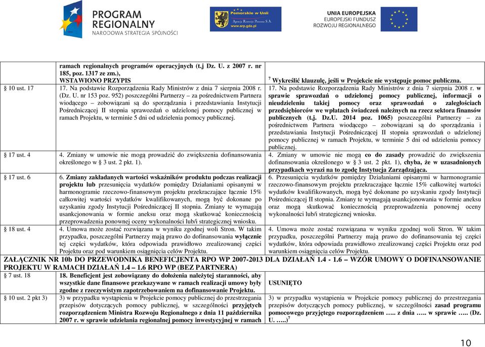 952) poszczególni Partnerzy za pośrednictwem Partnera wiodącego zobowiązani są do sporządzania i przedstawiania Instytucji Pośredniczącej II stopnia sprawozdań o udzielonej pomocy publicznej w ramach