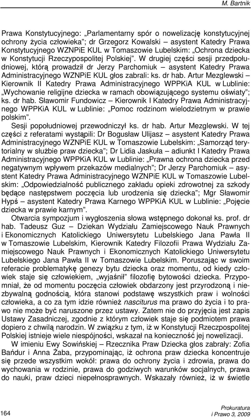 W drugiej części sesji przedpołudniowej, którą prowadził dr Jerzy Parchomiuk asystent Katedry Prawa Administracyjnego WZNPiE KUL głos zabrali: ks. dr hab.