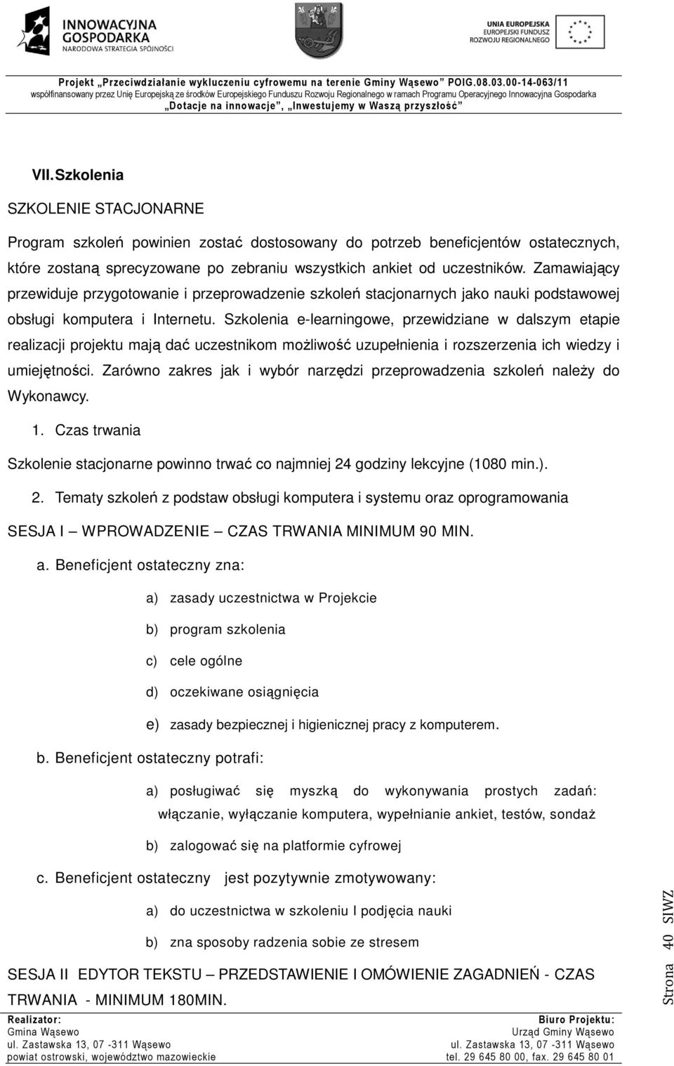 Szkolenia e-learningowe, przewidziane w dalszym etapie realizacji projektu mają dać uczestnikom możliwość uzupełnienia i rozszerzenia ich wiedzy i umiejętności.