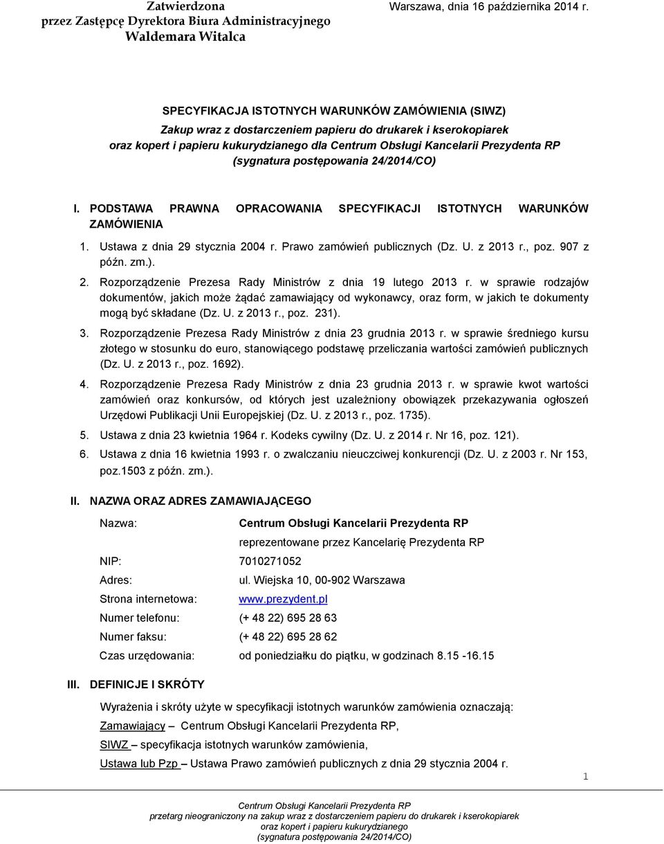 Ustawa z dnia 29 stycznia 2004 r. Prawo zamówień publicznych (Dz. U. z 2013 r., poz. 907 z późn. zm.). 2. Rozporządzenie Prezesa Rady Ministrów z dnia 19 lutego 2013 r.