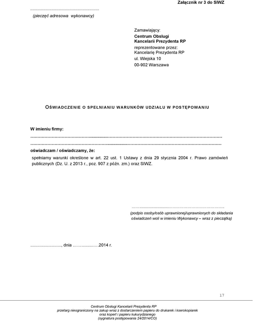 ..... oświadczam / oświadczamy, że: spełniamy warunki określone w art. 22 ust. 1 Ustawy z dnia 29 stycznia 2004 r. Prawo zamówień publicznych (Dz. U. z 2013 r.