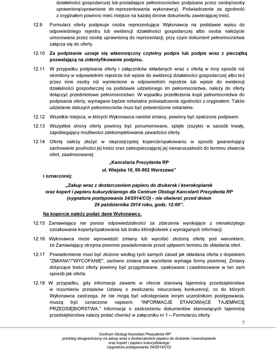 9 Formularz oferty podpisuje osoba reprezentująca Wykonawcę na podstawie wpisu do odpowiedniego rejestru lub ewidencji działalności gospodarczej albo osoba należycie umocowana przez osobę uprawnioną