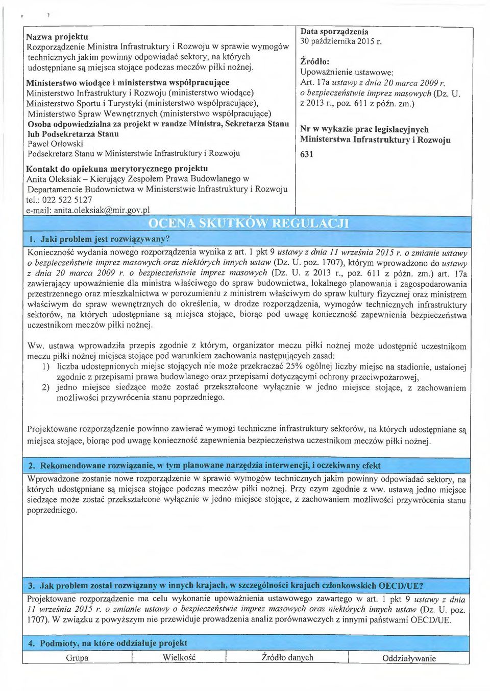 Ministerstwo wiodące i ministerstwa współpracujące Ministerstwo Infrastruktury i Rozwoju (ministerstwo wiodące) Ministerstwo Sportu i Turystyki (ministerstwo współpracujące), Ministerstwo Spraw