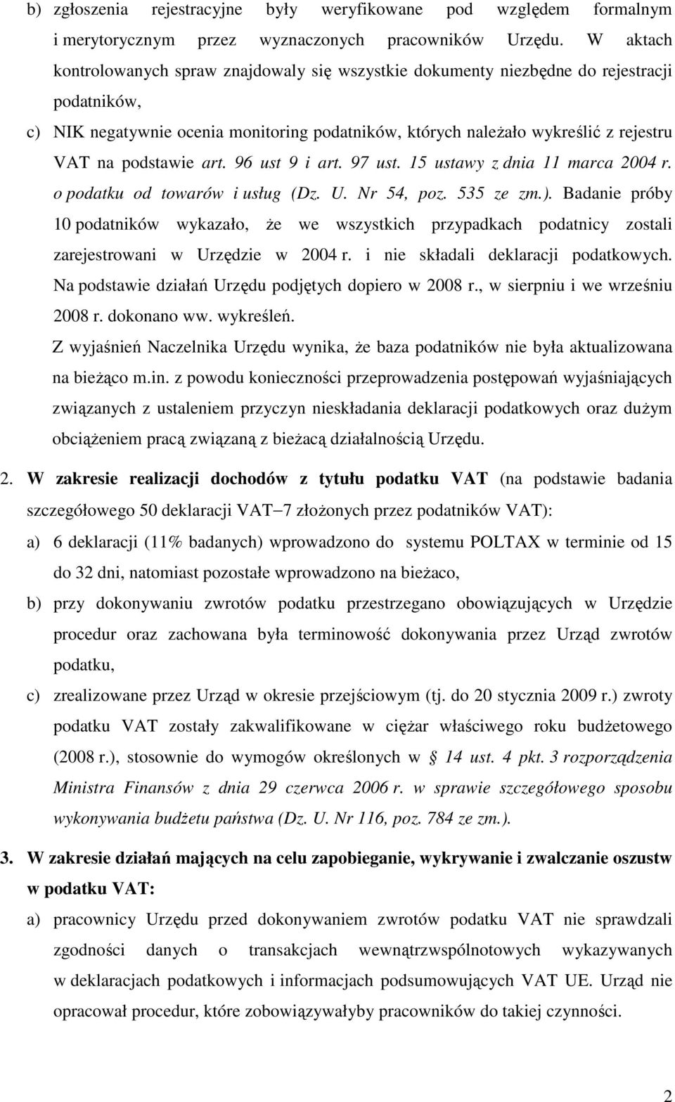 podstawie art. 96 ust 9 i art. 97 ust. 15 ustawy z dnia 11 marca 2004 r. o podatku od towarów i usług (Dz. U. Nr 54, poz. 535 ze zm.).