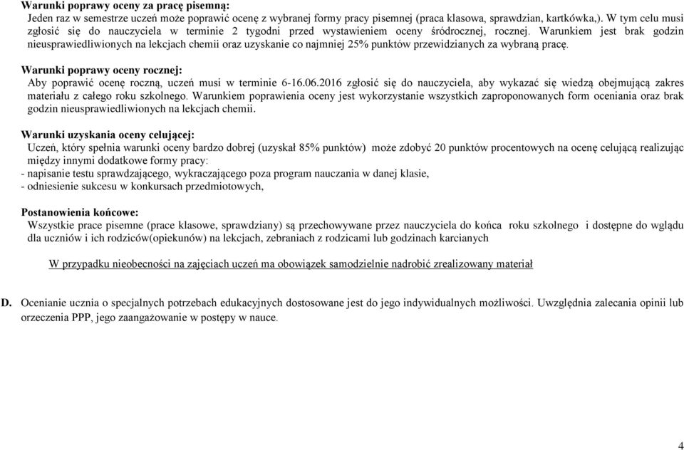 Warunkiem jest brak godzin nieusprawiedliwionych na lekcjach chemii oraz uzyskanie co najmniej 25% punktów przewidzianych za wybraną pracę.