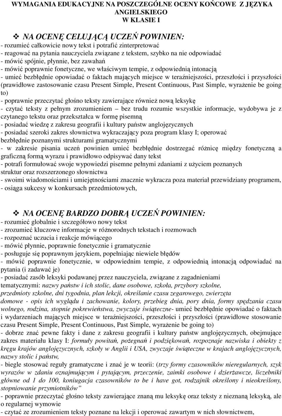 o faktach mających miejsce w teraźniejszości, przeszłości i przyszłości (prawidłowe zastosowanie czasu Present Simple, Present Continuous, Past Simple, wyrażenie be going to) - poprawnie przeczytać