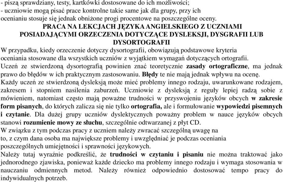 PRACA NA LEKCJACH JĘZYKA ANGIELSKIEGO Z UCZNIAMI POSIADAJĄCYMI ORZECZENIA DOTYCZĄCE DYSLEKSJI, DYSGRAFII LUB DYSORTOGRAFII W przypadku, kiedy orzeczenie dotyczy dysortografii, obowiązują podstawowe