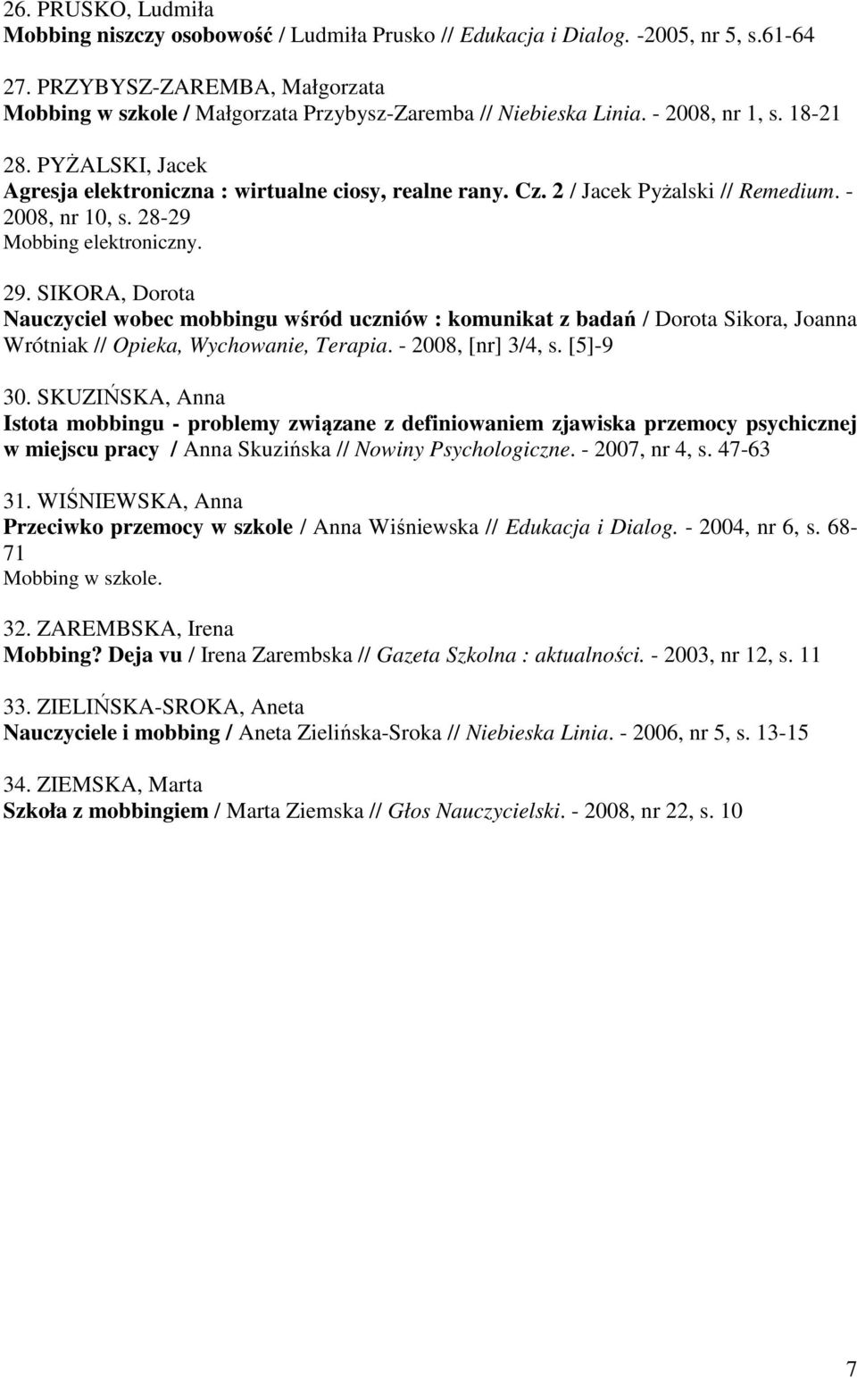 2 / Jacek Pyżalski // Remedium. - 2008, nr 10, s. 28-29 Mobbing elektroniczny. 29.