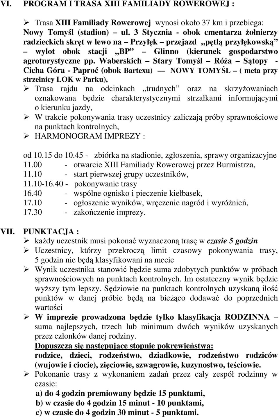 Waberskich Stary Tomyśl RóŜa Sątopy - Cicha Góra - Paproć (obok Bartexu) NOWY TOMYŚL ( meta przy strzelnicy LOK w Parku), Trasa rajdu na odcinkach trudnych oraz na skrzyŝowaniach oznakowana będzie