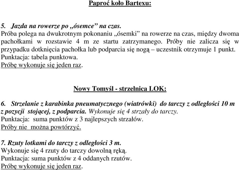 Nowy Tomyśl - strzelnica LOK: 6. Strzelanie z karabinka pneumatycznego (wiatrówki) do tarczy z odległości 10 m z pozycji stojącej, z podparcia. Wykonuje się 4 strzały do tarczy.