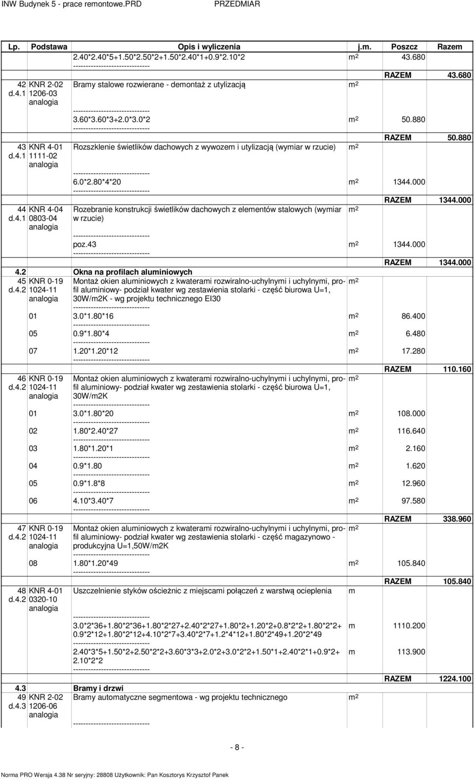 000 Rozebranie konstrukcji świetlików dachowych z eleentów stalowych (wyiar w rzucie) RAZEM 1344.000 poz.43 1344.000 RAZEM 1344.000 4.