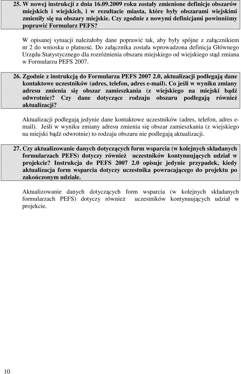 Do załącznika została wprowadzona definicja Głównego Urzędu Statystycznego dla rozróŝnienia obszaru miejskiego od wiejskiego stąd zmiana w Formularzu PEFS 2007. 26.