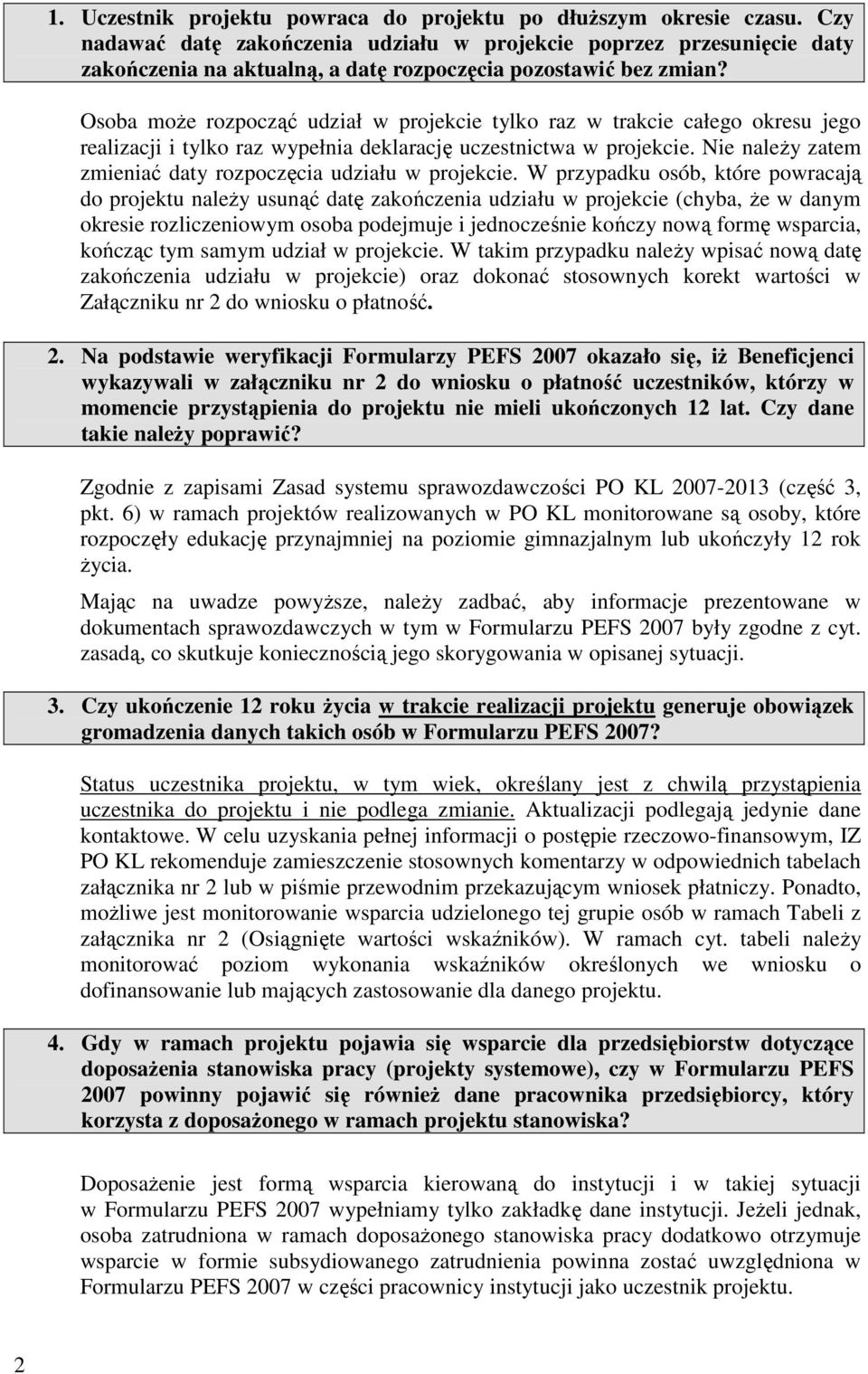 Osoba moŝe rozpocząć udział w projekcie tylko raz w trakcie całego okresu jego realizacji i tylko raz wypełnia deklarację uczestnictwa w projekcie.