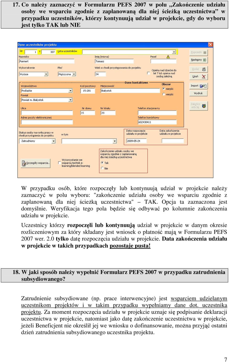 zaplanowaną dla niej ścieŝką uczestnictwa" TAK. Opcja ta zaznaczona jest domyślnie. Weryfikacja tego pola będzie się odbywać po kolumnie zakończenia udziału w projekcie.