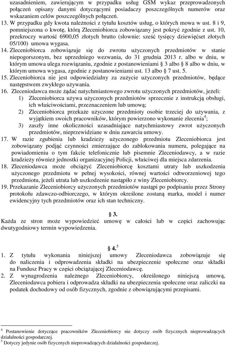 10, przekroczy wartość 6900,05 złotych brutto (słownie: sześć tysięcy dziewięćset złotych 05/100) umowa wygasa. 14.