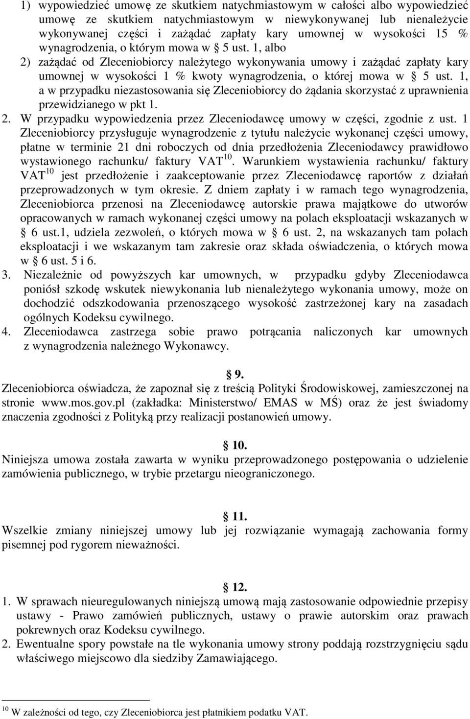 1, albo 2) zażądać od Zleceniobiorcy należytego wykonywania umowy i zażądać zapłaty kary umownej w wysokości 1 % kwoty wynagrodzenia, o której mowa w 5 ust.