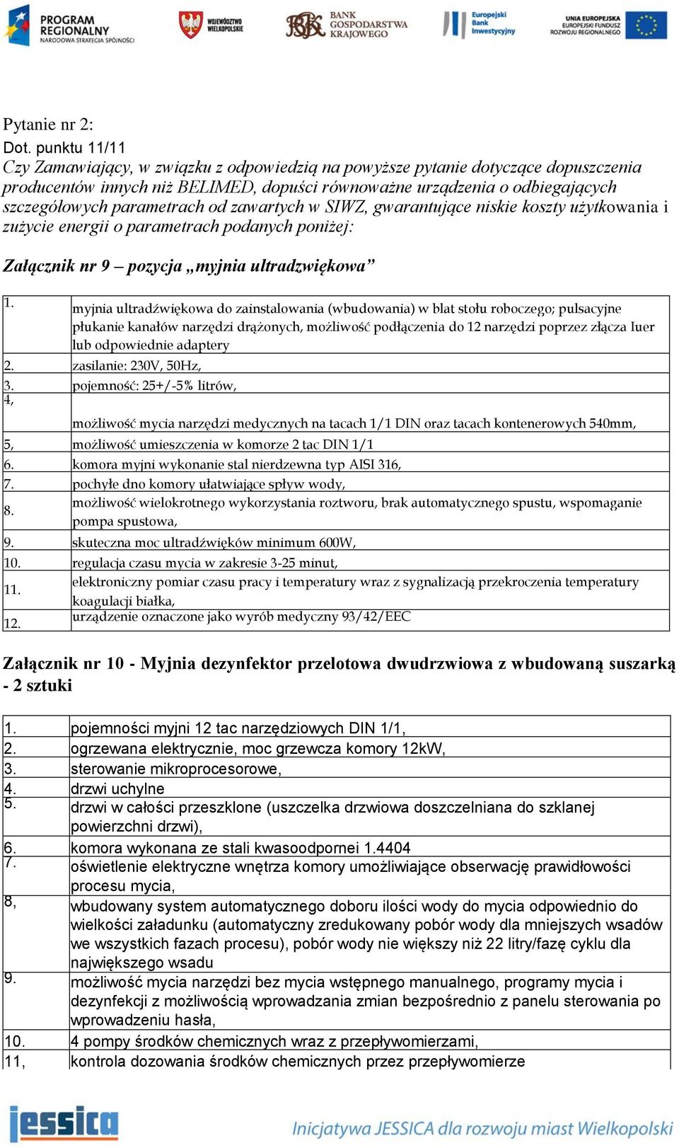 parametrach od zawartych w SIWZ, gwarantujące niskie koszty użytkowania i zużycie energii o parametrach podanych poniżej: Załącznik nr 9 pozycja myjnia ultradzwiękowa 1.