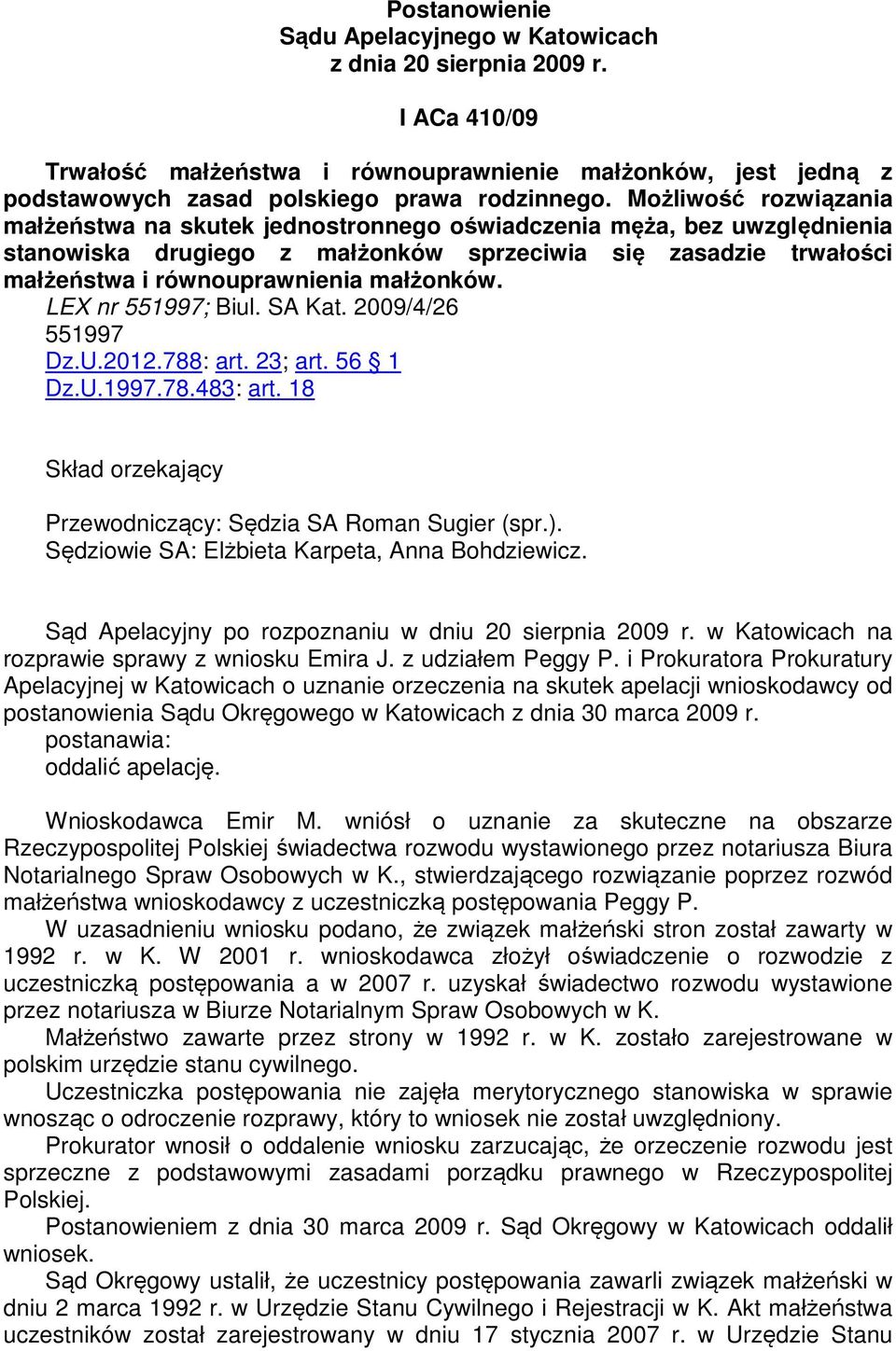 małżonków. LEX nr 551997; Biul. SA Kat. 2009/4/26 551997 Dz.U.2012.788: art. 23; art. 56 1 Dz.U.1997.78.483: art. 18 Skład orzekający Przewodniczący: Sędzia SA Roman Sugier (spr.).