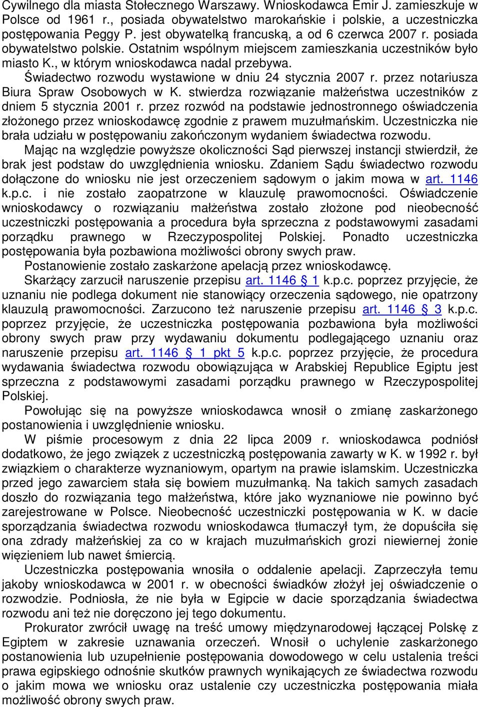 Świadectwo rozwodu wystawione w dniu 24 stycznia 2007 r. przez notariusza Biura Spraw Osobowych w K. stwierdza rozwiązanie małżeństwa uczestników z dniem 5 stycznia 2001 r.