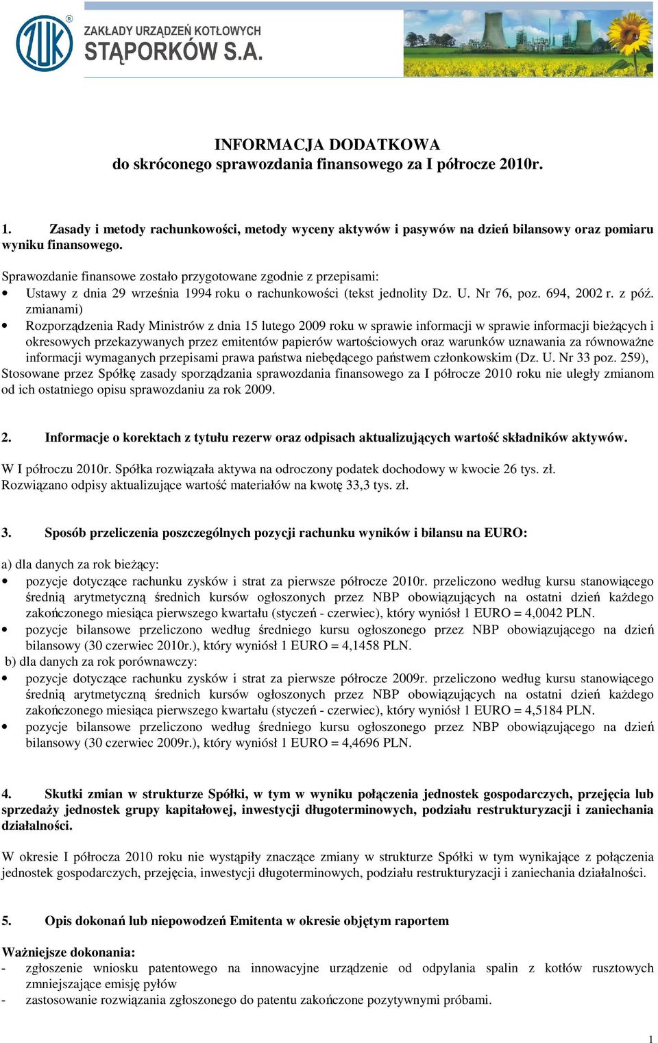 zmianami) Rozporządzenia Rady Ministrów z dnia 15 lutego 2009 roku w sprawie informacji w sprawie informacji bieŝących i okresowych przekazywanych przez emitentów papierów wartościowych oraz warunków