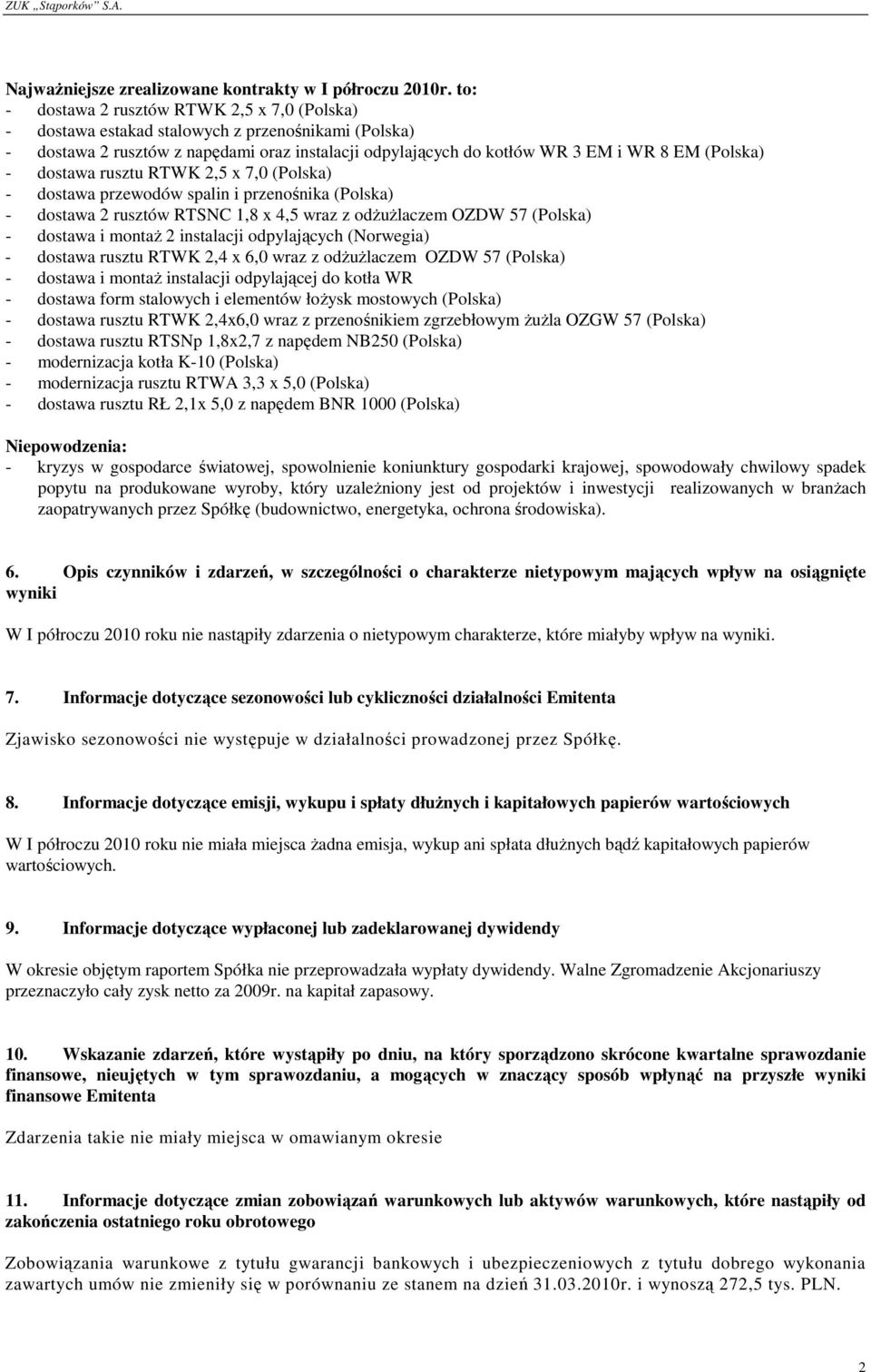 dostawa rusztu RTWK 2,5 x 7,0 (Polska) - dostawa przewodów spalin i przenośnika (Polska) - dostawa 2 rusztów RTSNC 1,8 x 4,5 wraz z odŝuŝlaczem OZDW 57 (Polska) - dostawa i montaŝ 2 instalacji