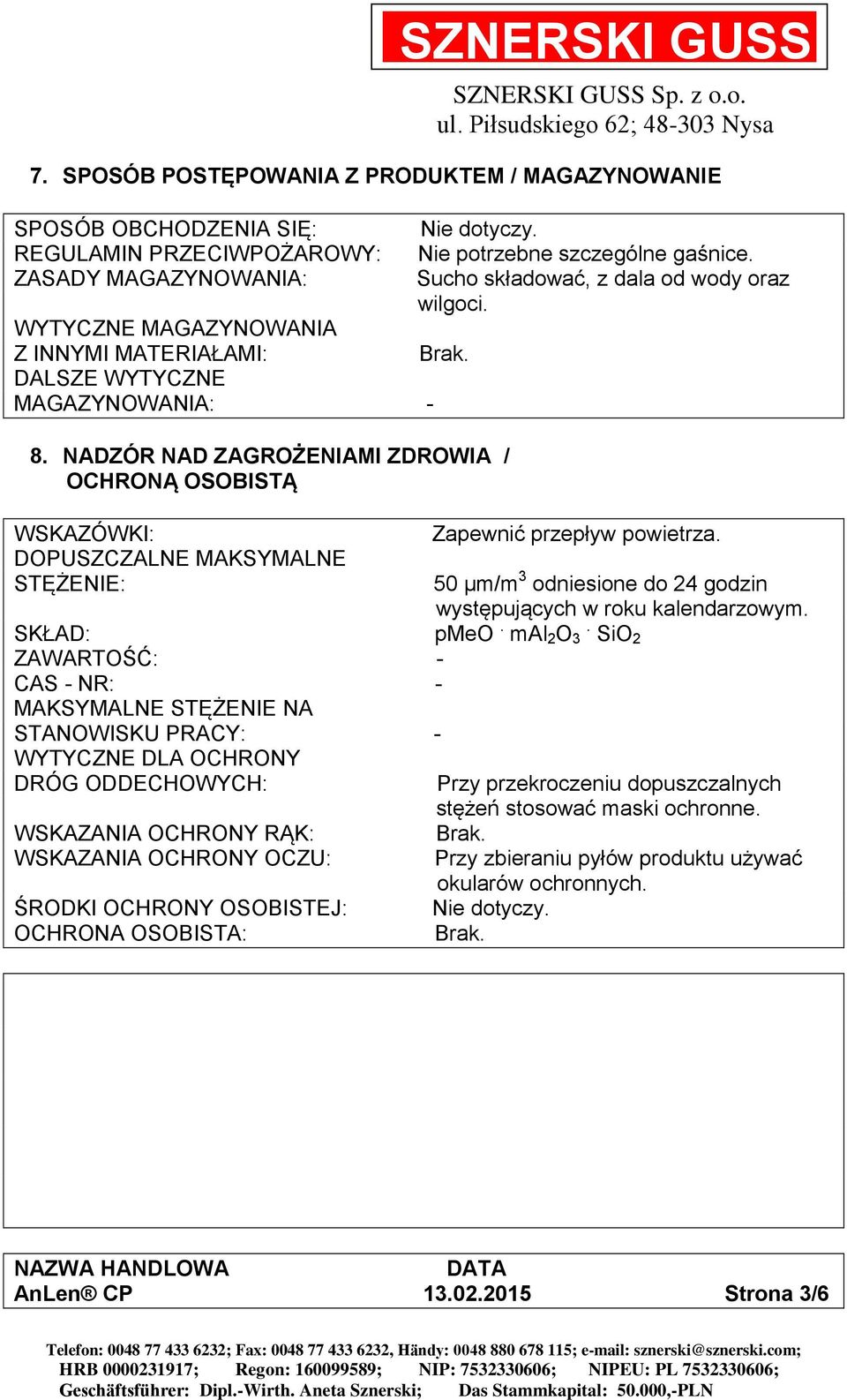 NADZÓR NAD ZAGROŻENIAMI ZDROWIA / OCHRONĄ OSOBISTĄ WSKAZÓWKI: DOPUSZCZALNE MAKSYMALNE STĘŻENIE: Zapewnić przepływ powietrza. 50 µm/m 3 odniesione do 24 godzin występujących w roku kalendarzowym.