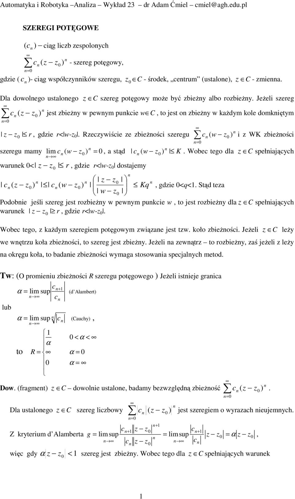 Rzczywiści z ziżości szrgu c ( w z i z WK ziżości szrgu mamy lim c ( w z, a stąd c ( w z K. Woc tgo dla z C spłiających waru < z z r, gdzi r< w-z dostajmy z z c ( z z c w z Kq w z (, gdzi <q<.