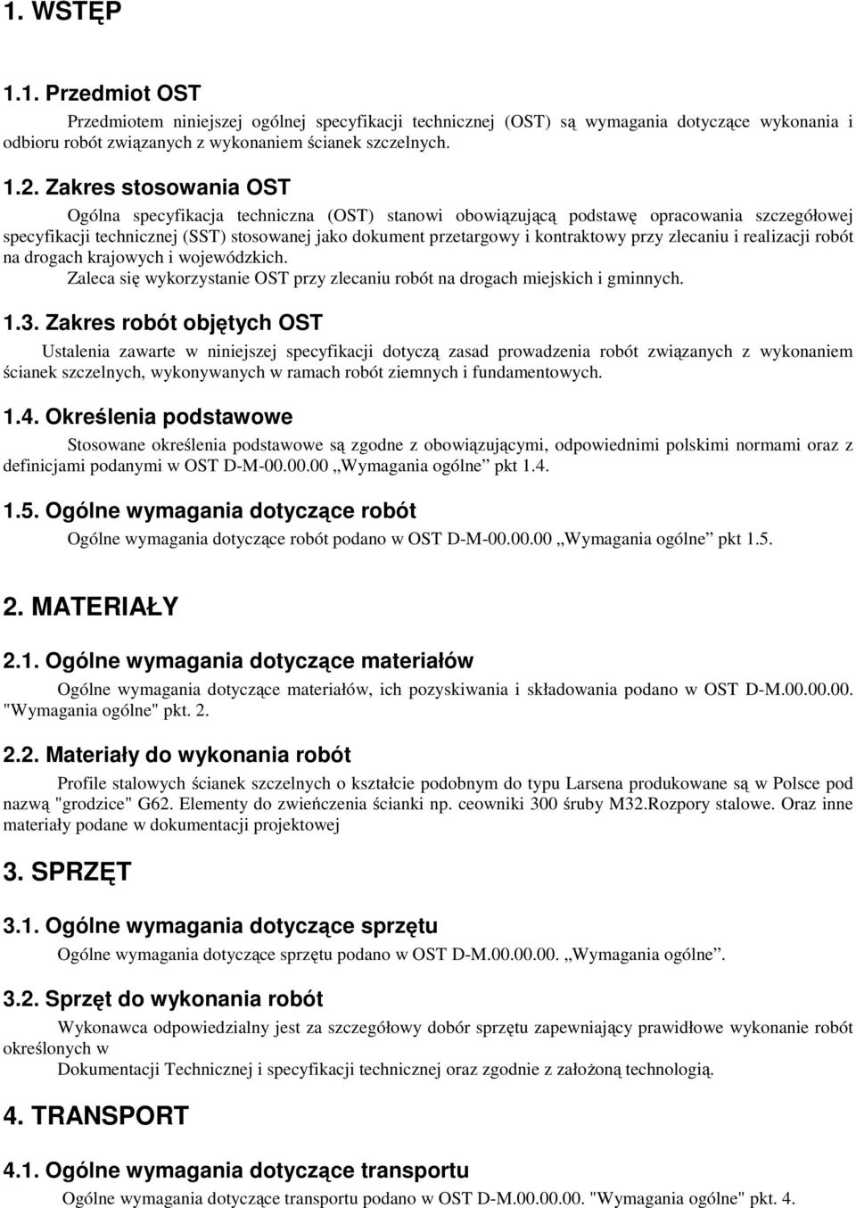 przy zlecaniu i realizacji robót na drogach krajowych i wojewódzkich. Zaleca się wykorzystanie OST przy zlecaniu robót na drogach miejskich i gminnych. 1.3.