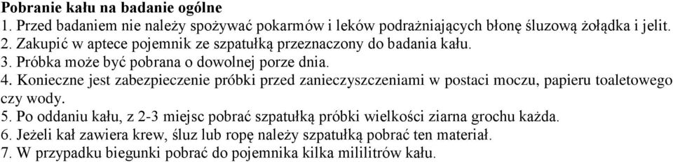 Konieczne jest zabezpieczenie próbki przed zanieczyszczeniami w postaci moczu, papieru toaletowego czy wody. 5.