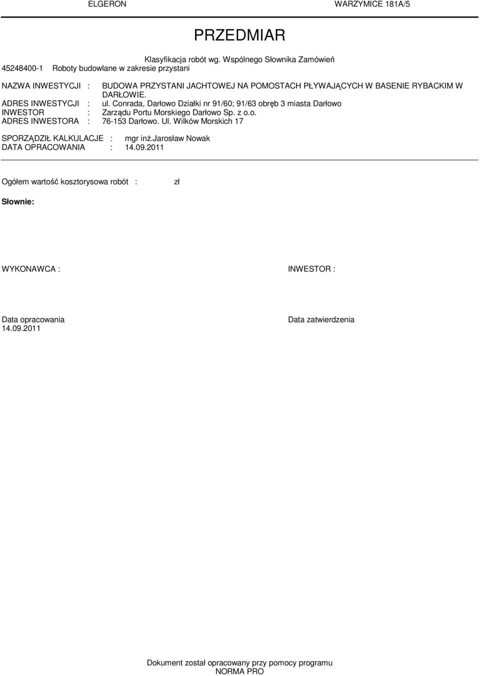 DARŁOWIE. ADRES INWESTYCJI : ul. Conrada, Darłowo Działki nr 91/60; 91/63 obręb 3 miasta Darłowo INWESTOR : Zarządu Portu Morskiego Darłowo Sp. z o.o. ADRES INWESTORA : 76-153 Darłowo.