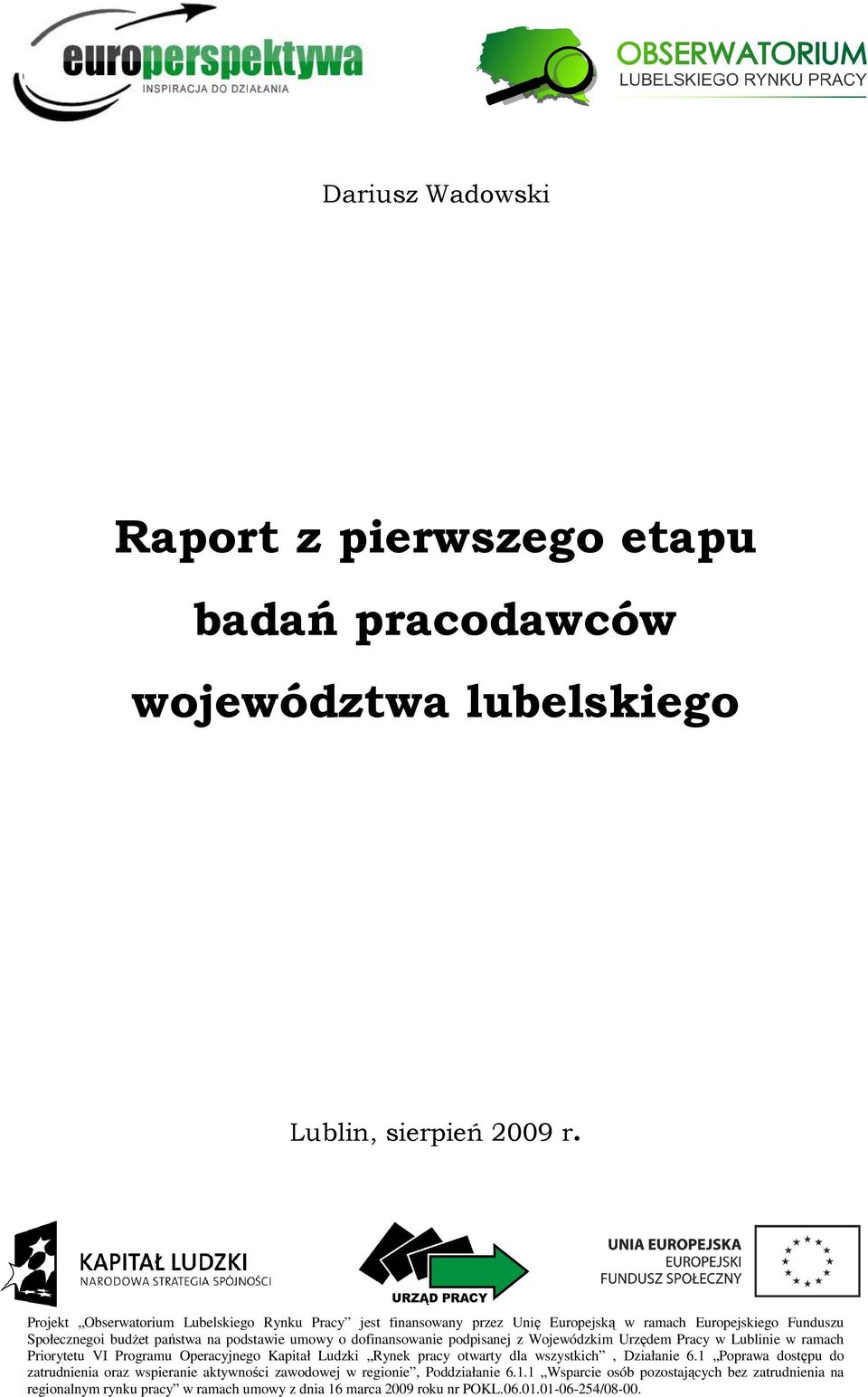 dofinansowanie podpisanej z Wojewódzkim Urzędem Pracy w Lublinie w ramach Priorytetu VI Programu Operacyjnego Kapitał Ludzki Rynek pracy otwarty dla wszystkich, Działanie 6.