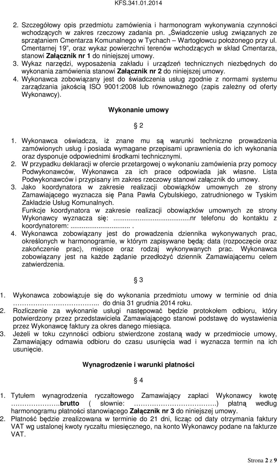 Cmentarnej 19, oraz wykaz powierzchni terenów wchodzących w skład Cmentarza, stanowi Załącznik nr 1 do niniejszej umowy. 3.