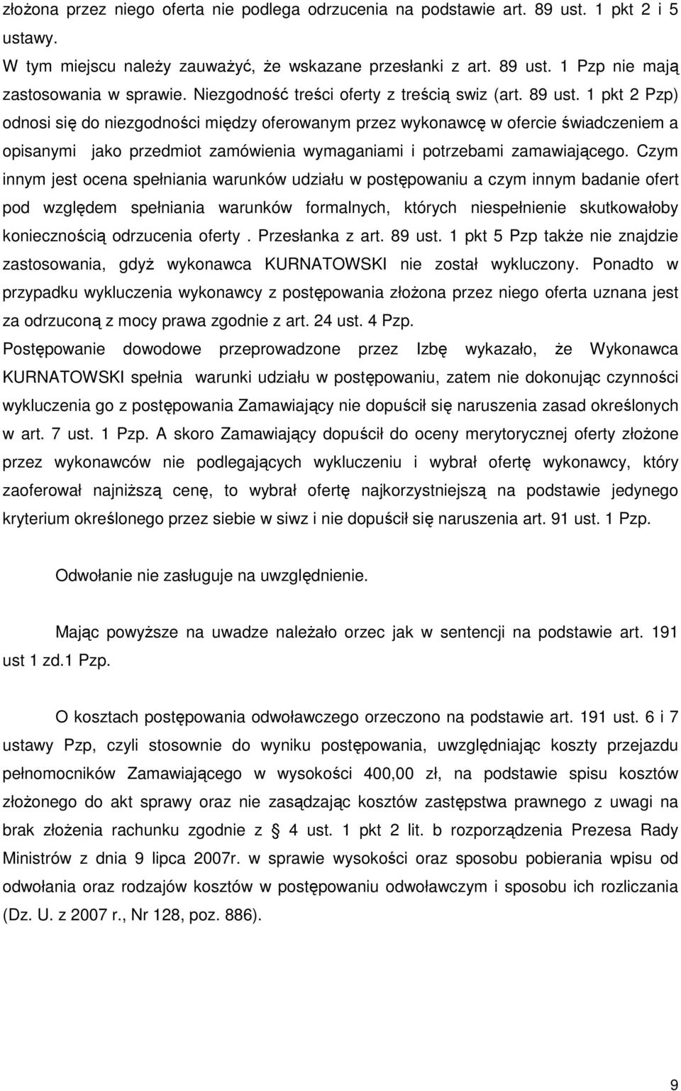 1 pkt 2 Pzp) odnosi się do niezgodności między oferowanym przez wykonawcę w ofercie świadczeniem a opisanymi jako przedmiot zamówienia wymaganiami i potrzebami zamawiającego.