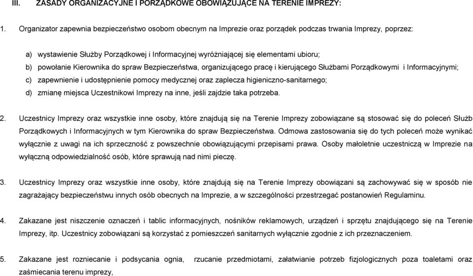 b) powołanie Kierownika do spraw Bezpieczeństwa, organizującego pracę i kierującego Służbami Porządkowymi i Informacyjnymi; c) zapewnienie i udostępnienie pomocy medycznej oraz zaplecza