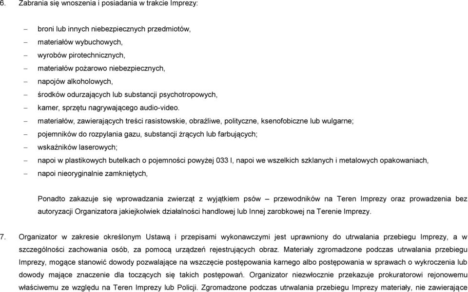 materiałów, zawierających treści rasistowskie, obraźliwe, polityczne, ksenofobiczne lub wulgarne; pojemników do rozpylania gazu, substancji żrących lub farbujących; wskaźników laserowych; napoi w