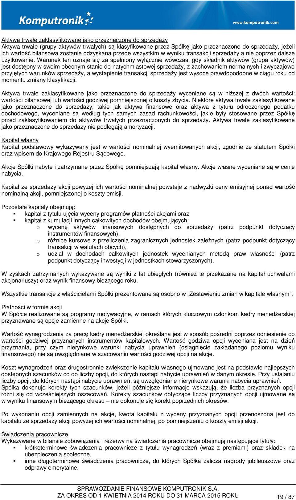 Warunek ten uznaje się za spełniony wyłącznie wówczas, gdy składnik aktywów (grupa aktywów) jest dostępny w swoim obecnym stanie do natychmiastowej sprzedaży, z zachowaniem normalnych i zwyczajowo