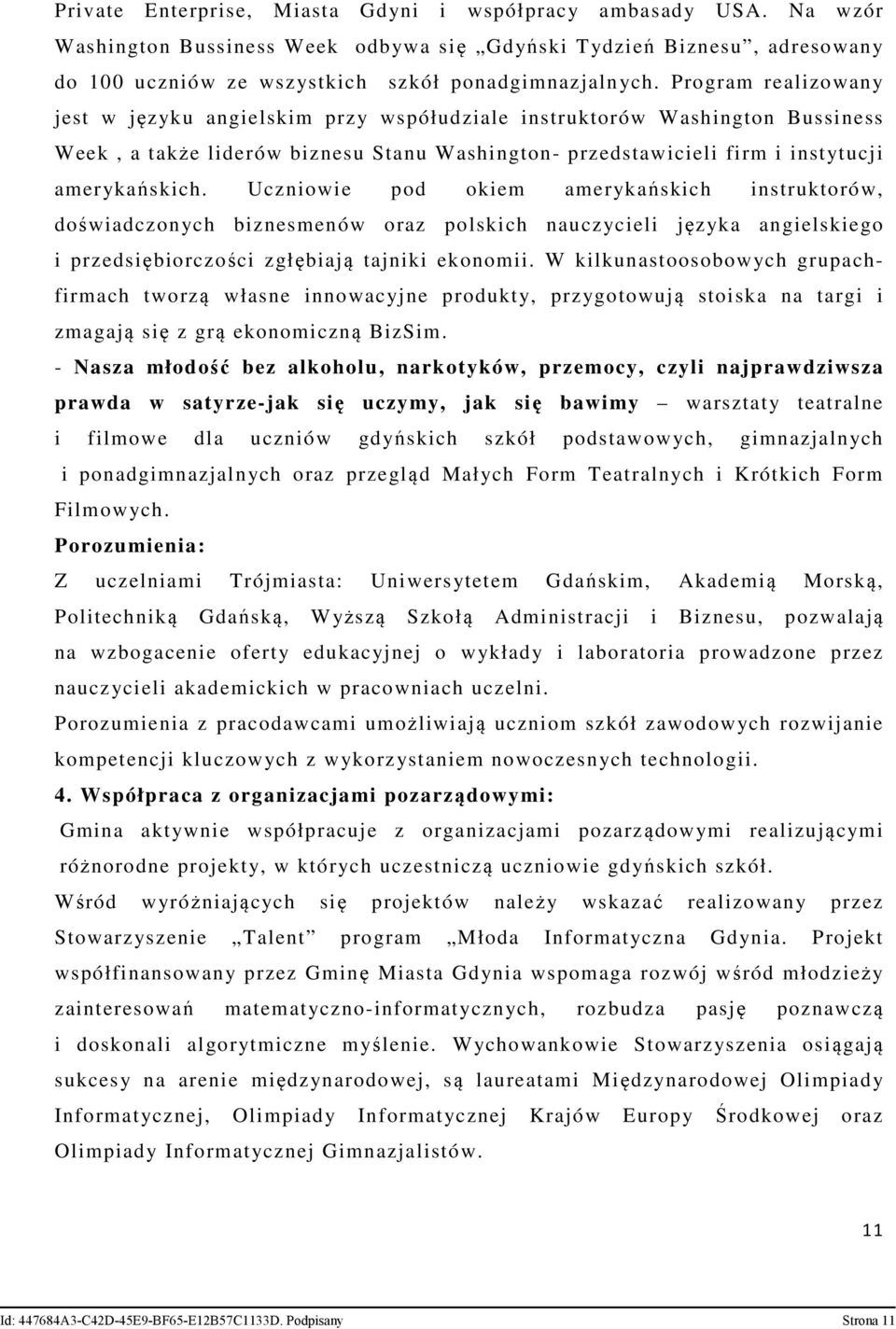 Uczniowie pod okiem amerykańskich instruktorów, doświadczonych biznesmenów oraz polskich nauczycieli języka angielskiego i przedsiębiorczości zgłębiają tajniki ekonomii.