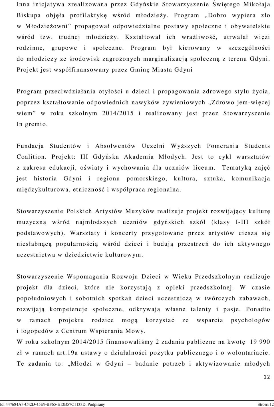 Kształtował ich wrażliwość, utrwalał więzi rodzinne, grupowe i społeczne. Program był kierowany w szczególności do młodzieży ze środowisk zagrożonych marginalizacją społeczną z terenu Gdyni.