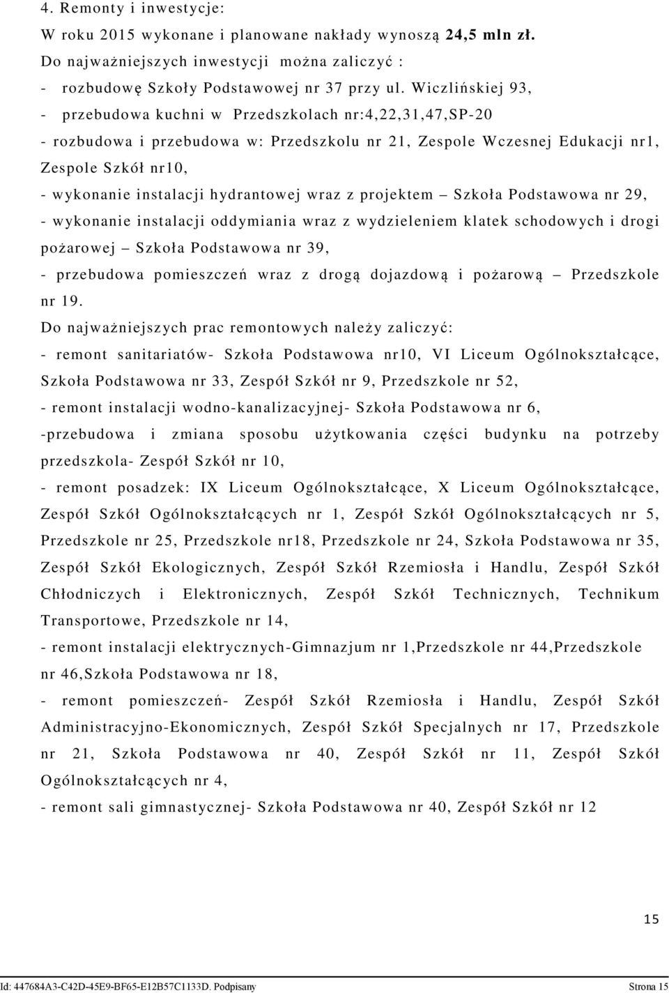 hydrantowej wraz z projektem Podstawowa nr 29, - wykonanie instalacji oddymiania wraz z wydzieleniem klatek schodowych i drogi pożarowej Podstawowa nr 39, - przebudowa pomieszczeń wraz z drogą