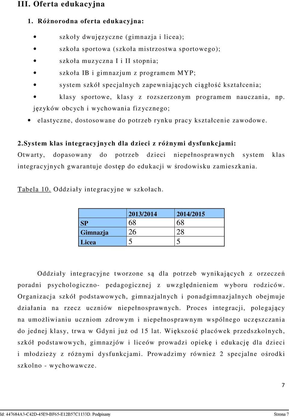 szkół specjalnych zapewniających ciągłość kształcenia; klasy sportowe, klasy z rozszerzonym programem nauczania, np.